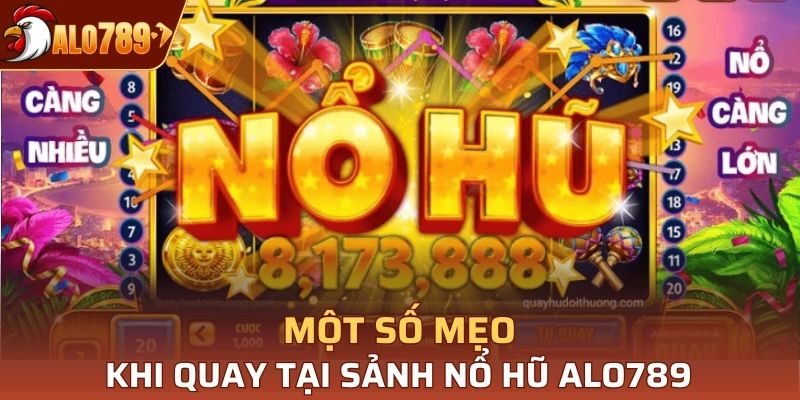 Một vài mẹo khi quay tại nổ hũ Alo789